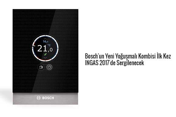 Bosch'un Yeni Yoğuşmalı Kombisi İlk Kez INGAS 2017'de Sergilenecek